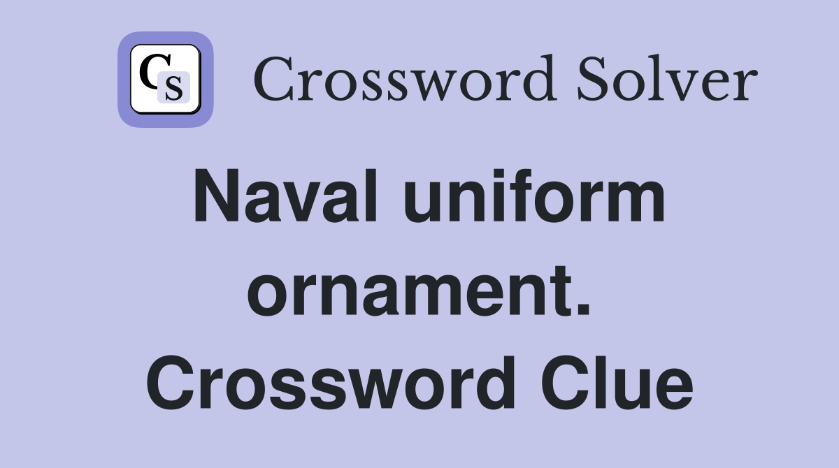 Naval uniform ornament. Crossword Clue
