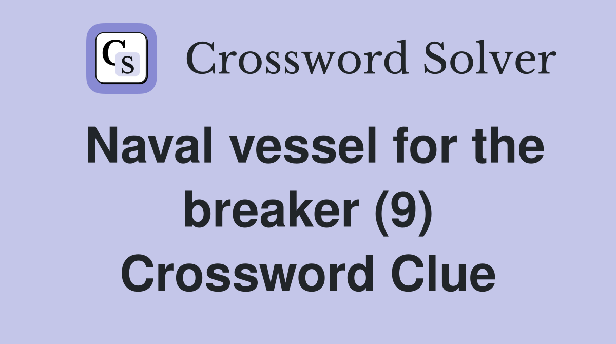 Naval vessel for the breaker (9) Crossword Clue