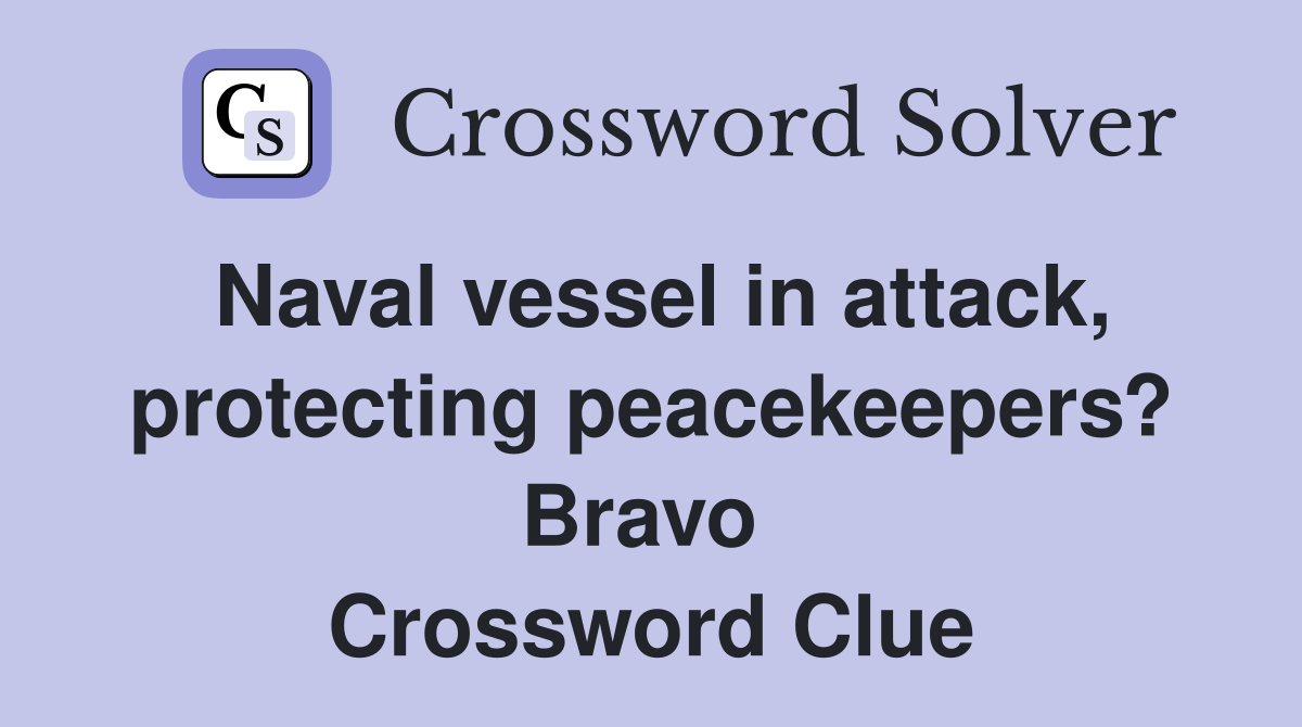 Naval vessel in attack, protecting peacekeepers? Bravo  Crossword Clue