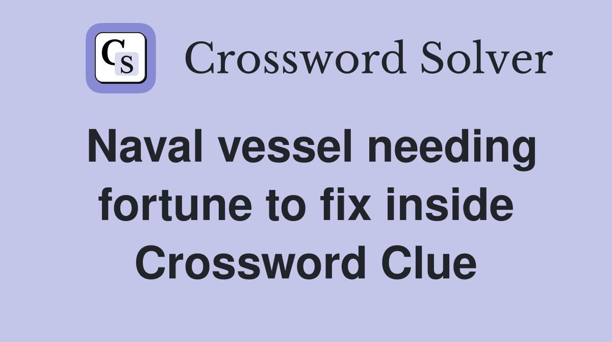 Naval vessel needing fortune to fix inside Crossword Clue
