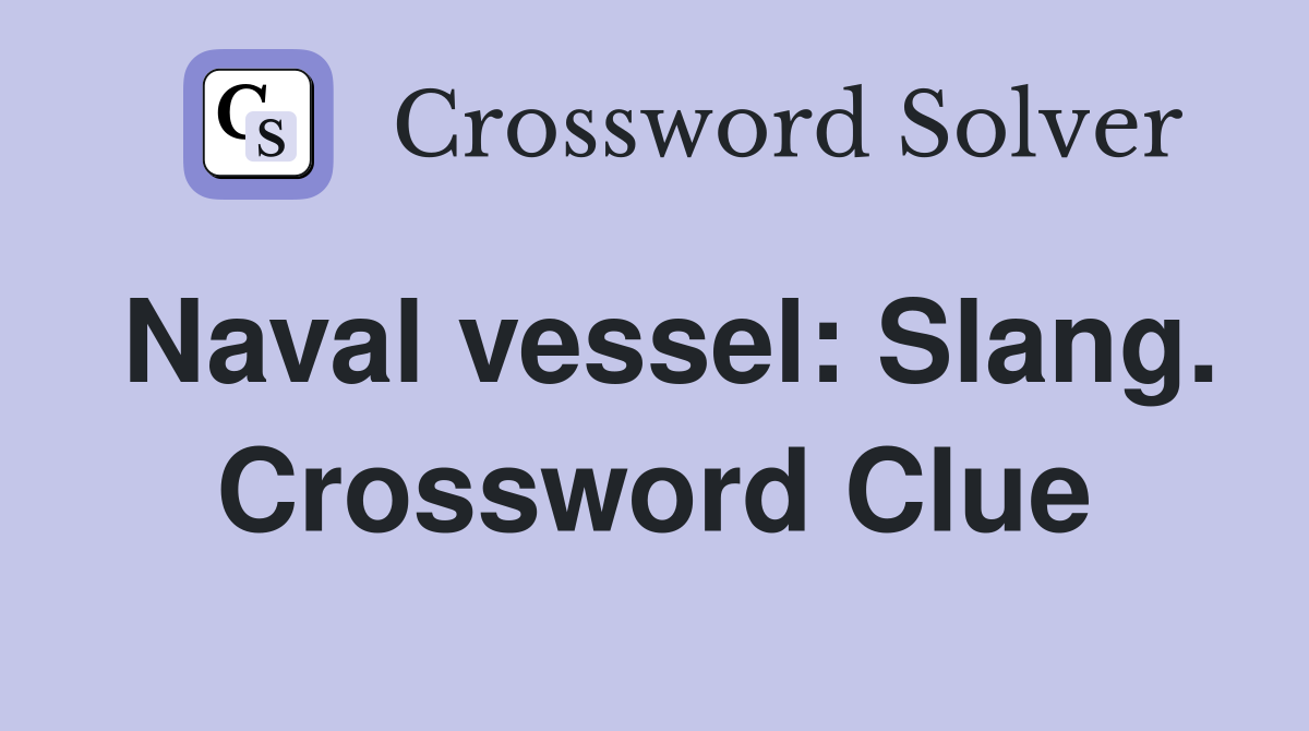 Naval vessel: Slang. Crossword Clue