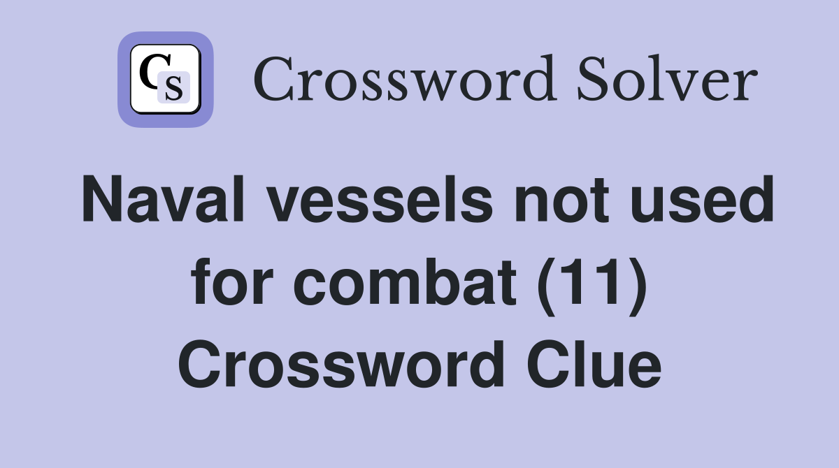 Naval vessels not used for combat (11) Crossword Clue