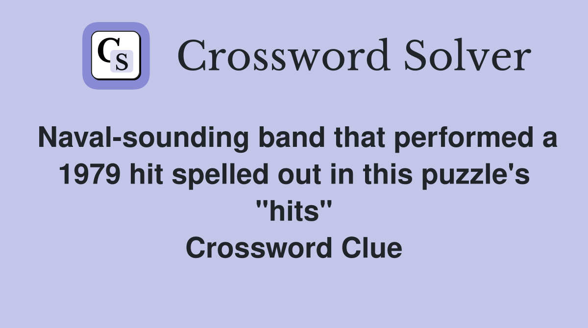 Naval-sounding band that performed a 1979 hit spelled out in this puzzle's "hits" Crossword Clue
