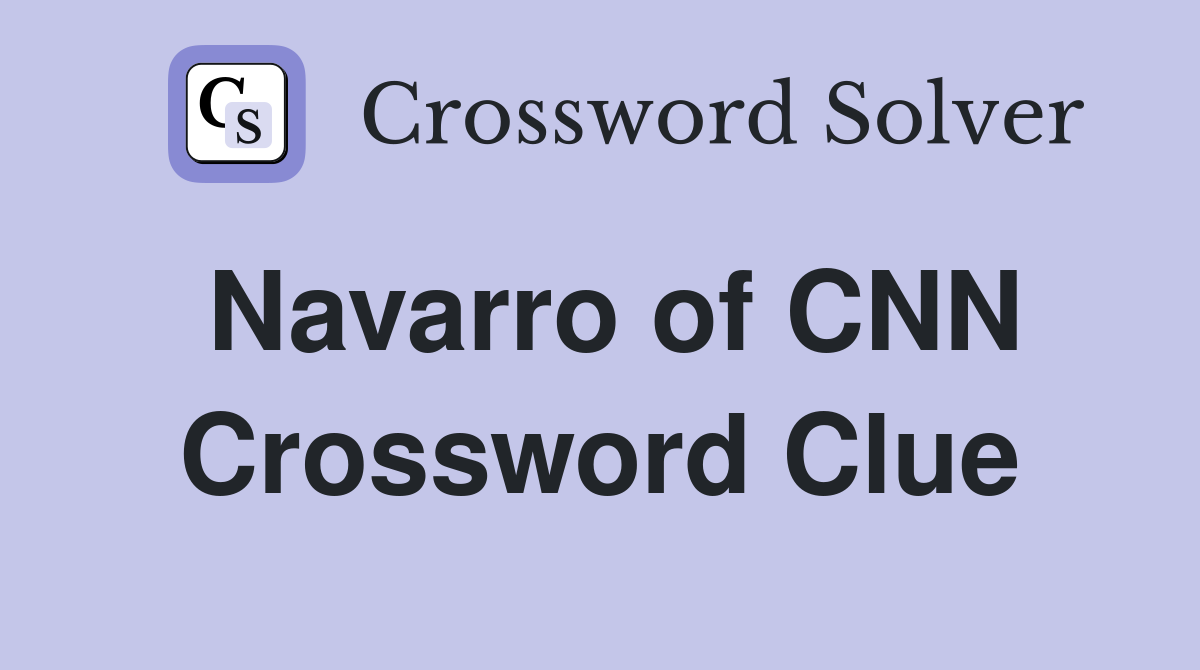 Navarro of CNN Crossword Clue