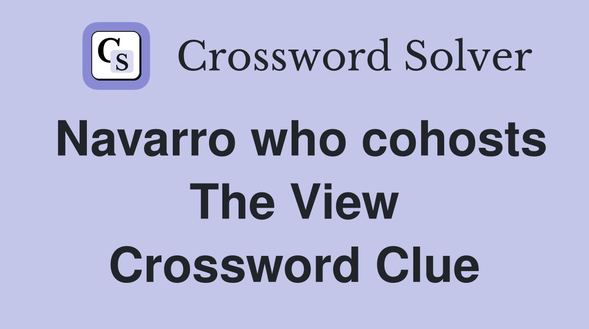 Navarro who cohosts The View Crossword Clue