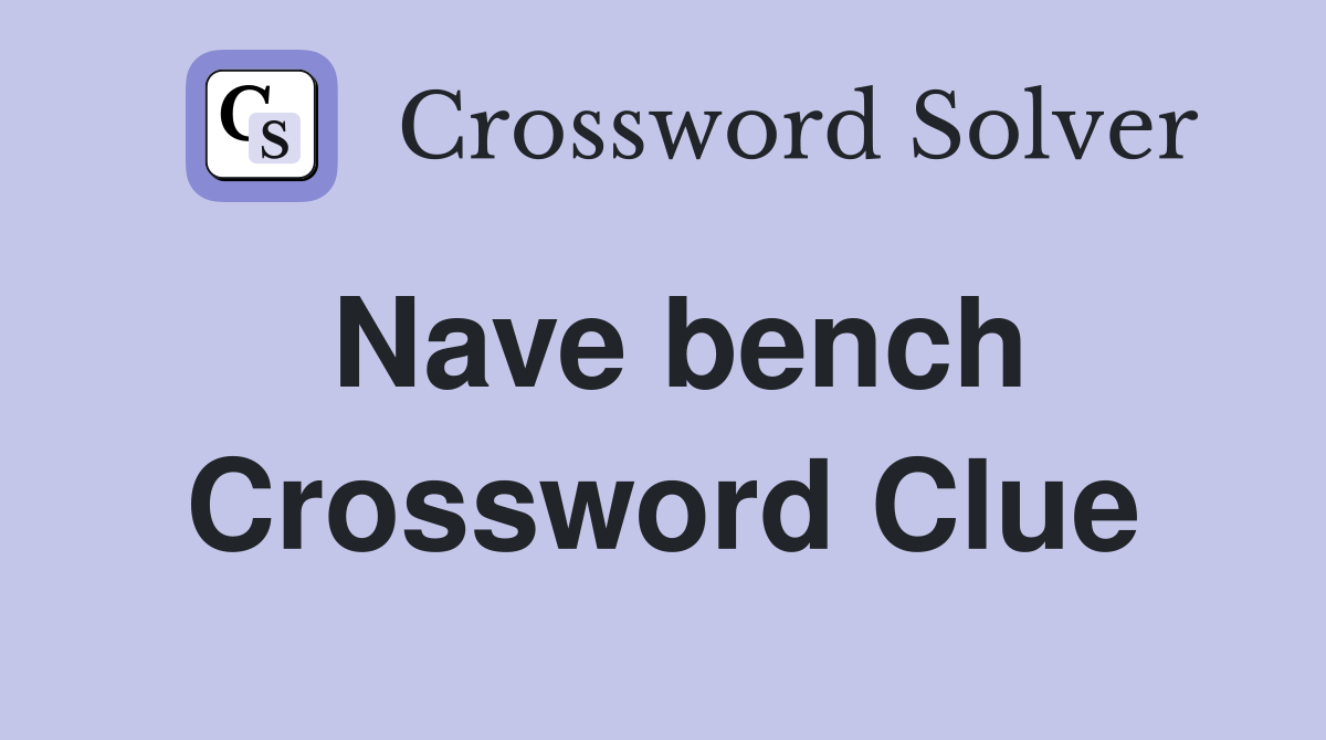 Nave bench Crossword Clue
