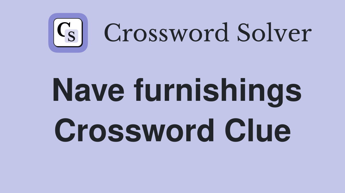 Nave furnishings Crossword Clue