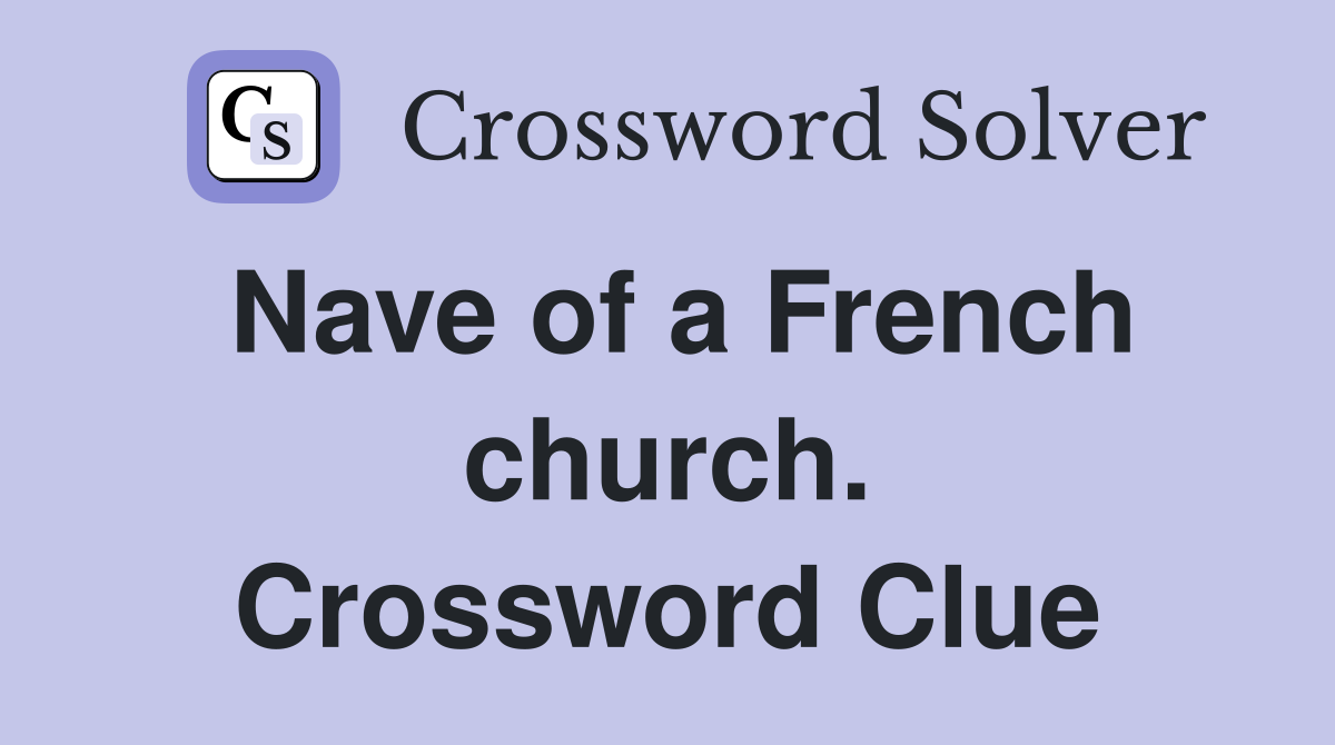 Nave of a French church. Crossword Clue