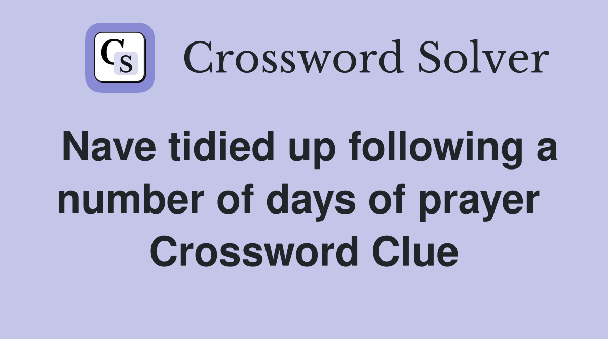 Nave tidied up following a number of days of prayer  Crossword Clue