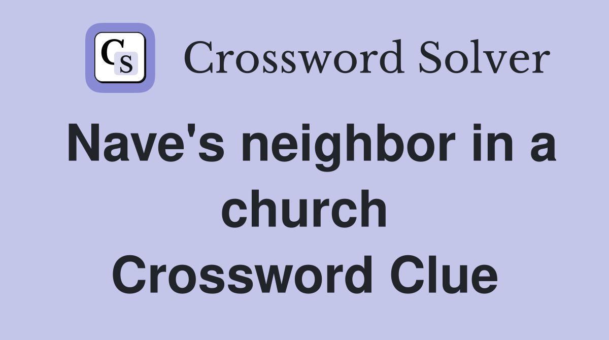 Nave's neighbor in a church Crossword Clue