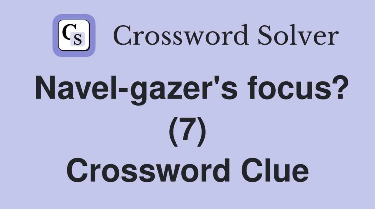 Navel-gazer's focus? (7) Crossword Clue