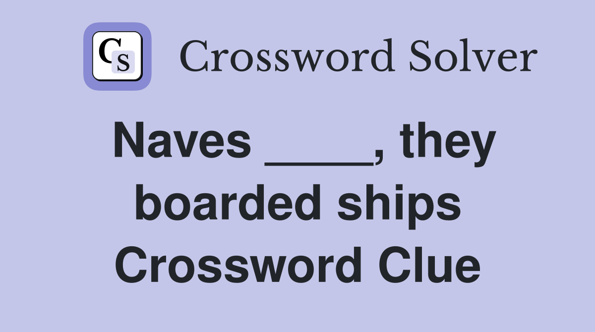 Naves ____, they boarded ships Crossword Clue
