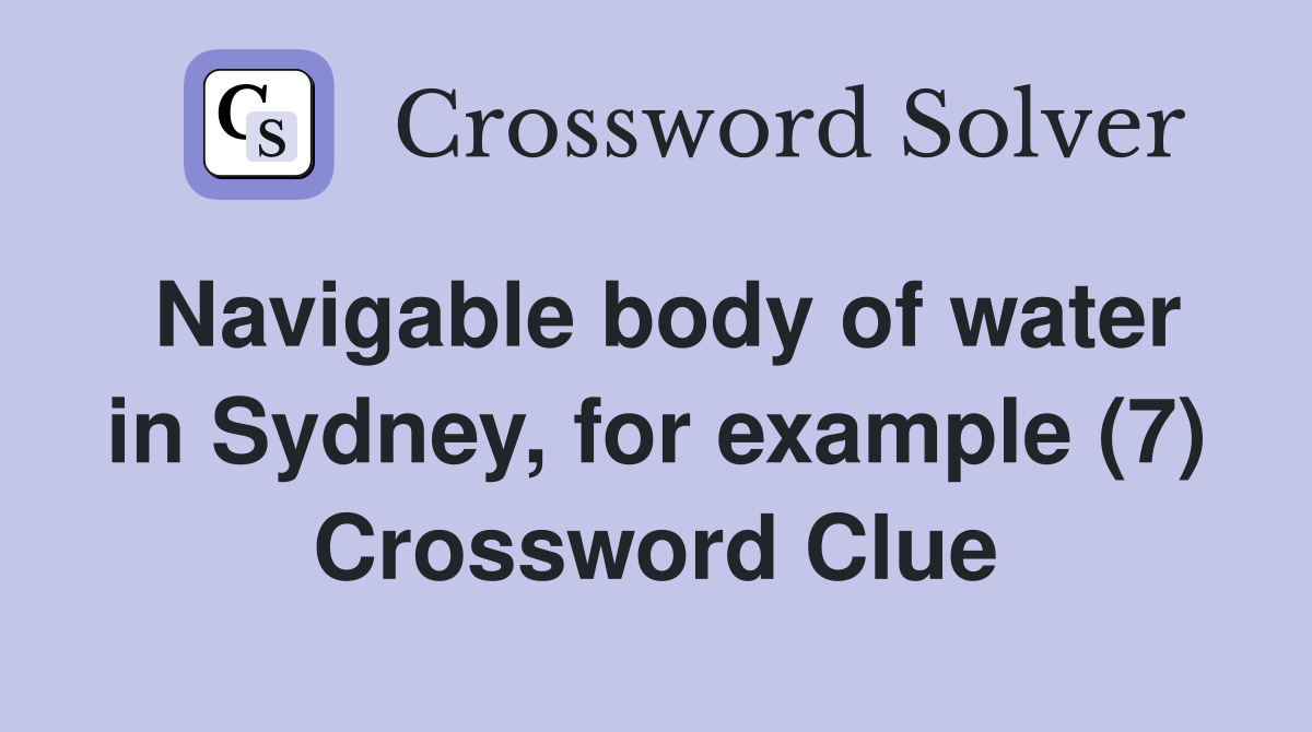 Navigable body of water in Sydney, for example (7) Crossword Clue