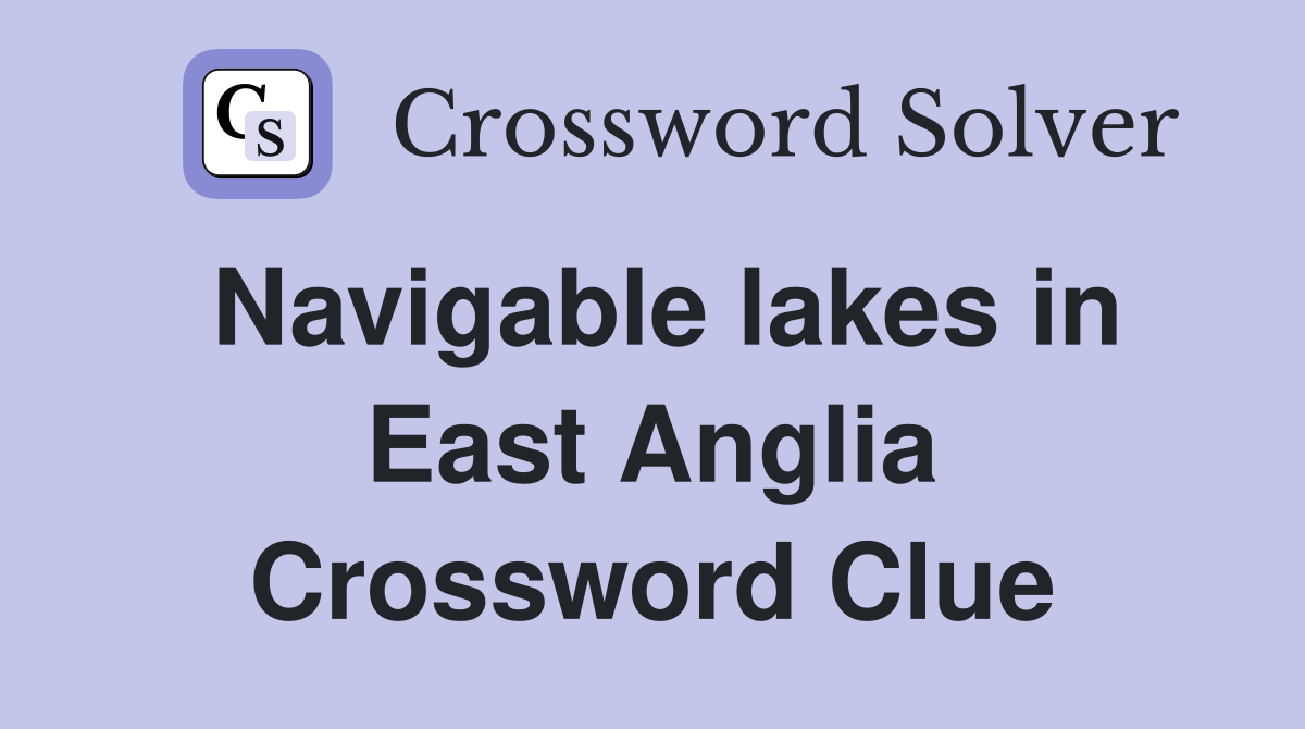 Navigable lakes in East Anglia Crossword Clue
