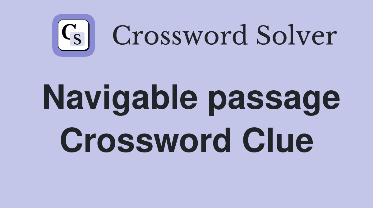Navigable passage Crossword Clue