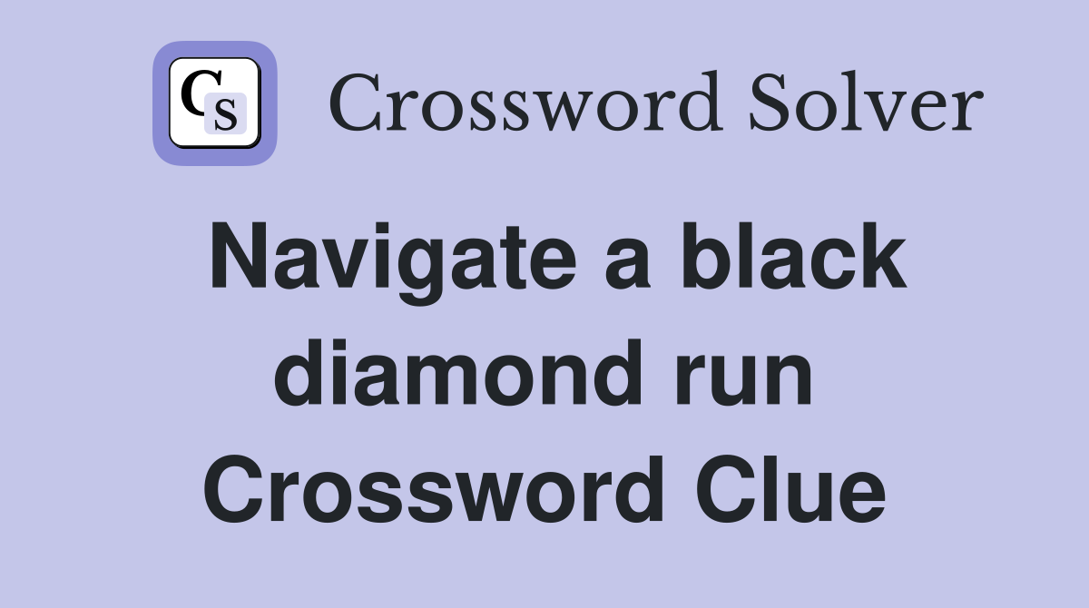 Navigate a black diamond run Crossword Clue
