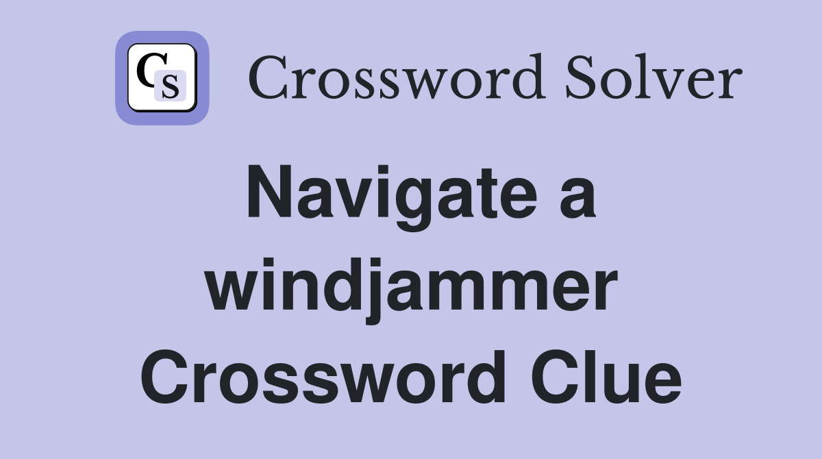 Navigate a windjammer Crossword Clue