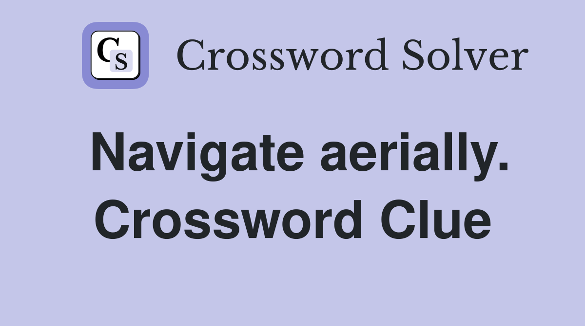 Navigate aerially. Crossword Clue