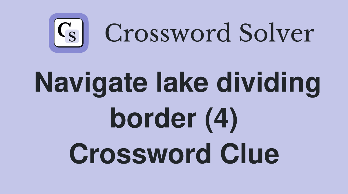 Navigate lake dividing border (4) Crossword Clue