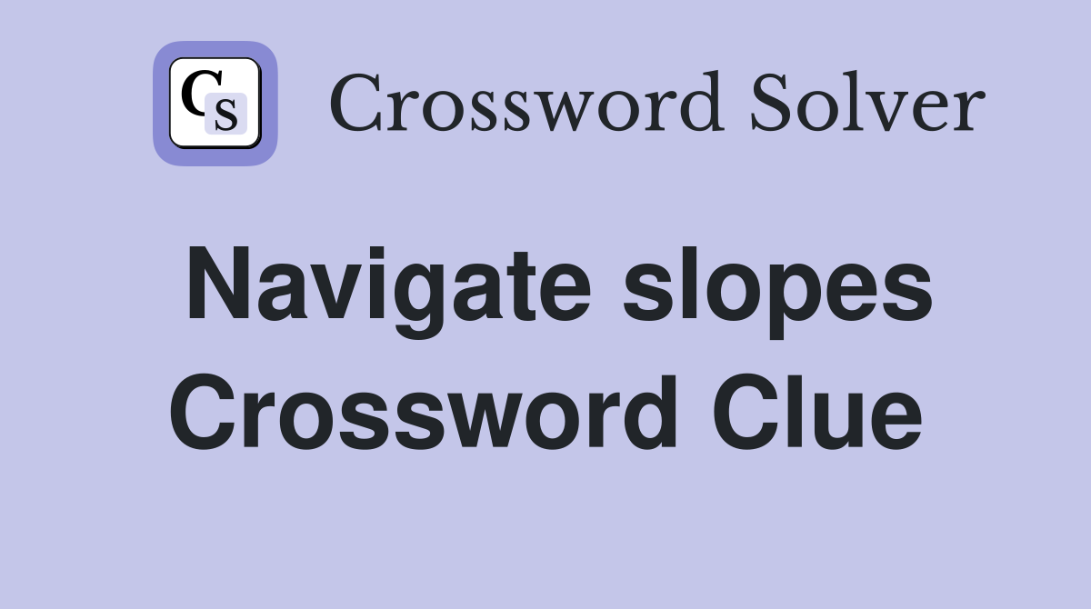 Navigate slopes Crossword Clue