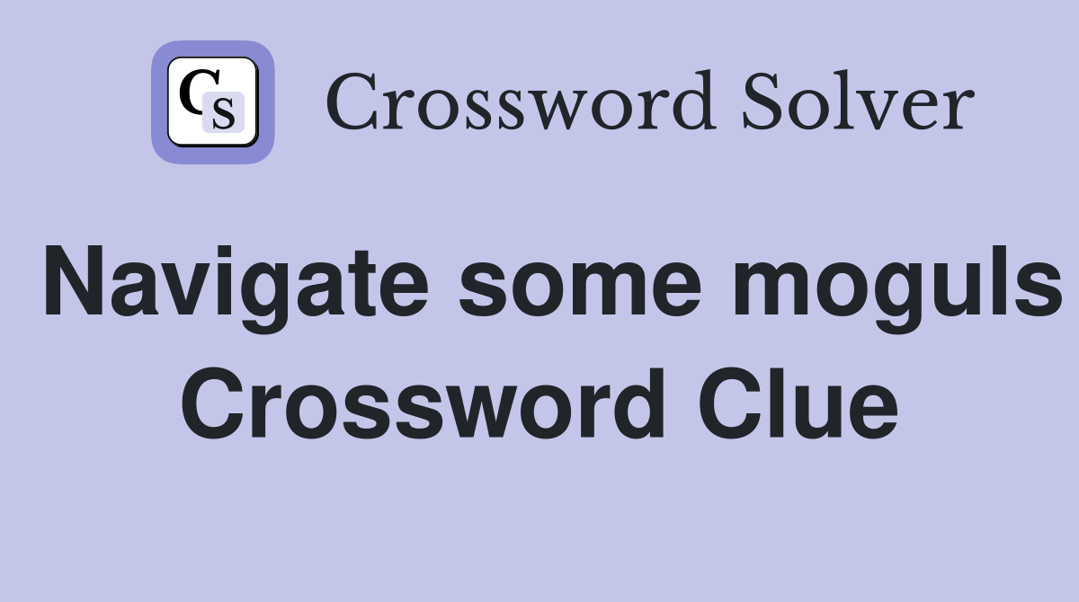 Navigate some moguls Crossword Clue