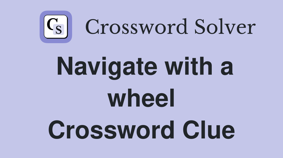 Navigate with a wheel Crossword Clue