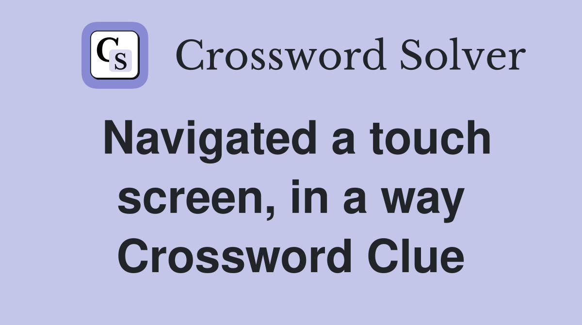 Navigated a touch screen, in a way Crossword Clue