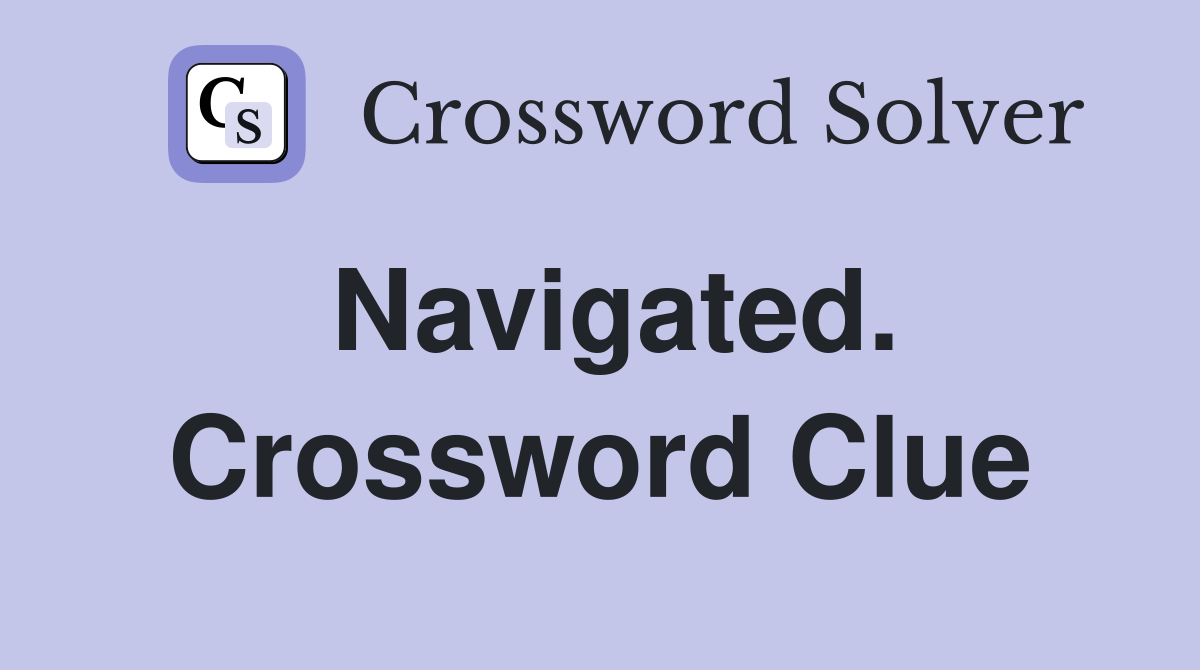 Navigated. Crossword Clue