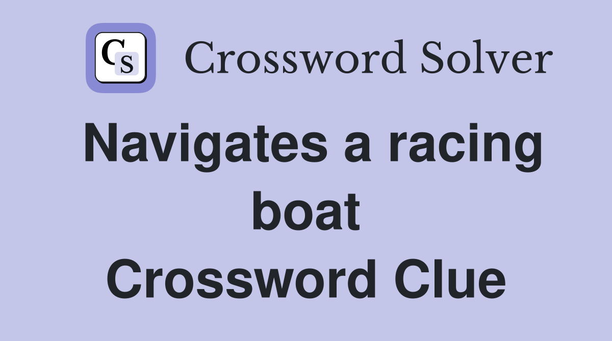 Navigates a racing boat Crossword Clue