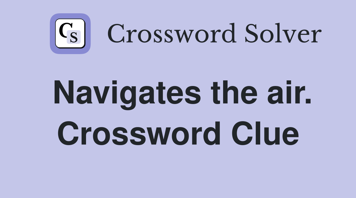 Navigates the air. Crossword Clue