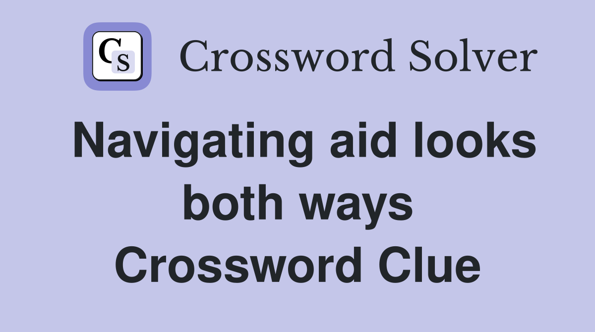 Navigating aid looks both ways Crossword Clue