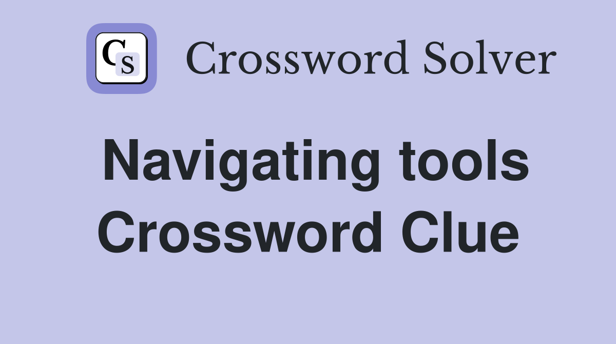 Navigating tools Crossword Clue