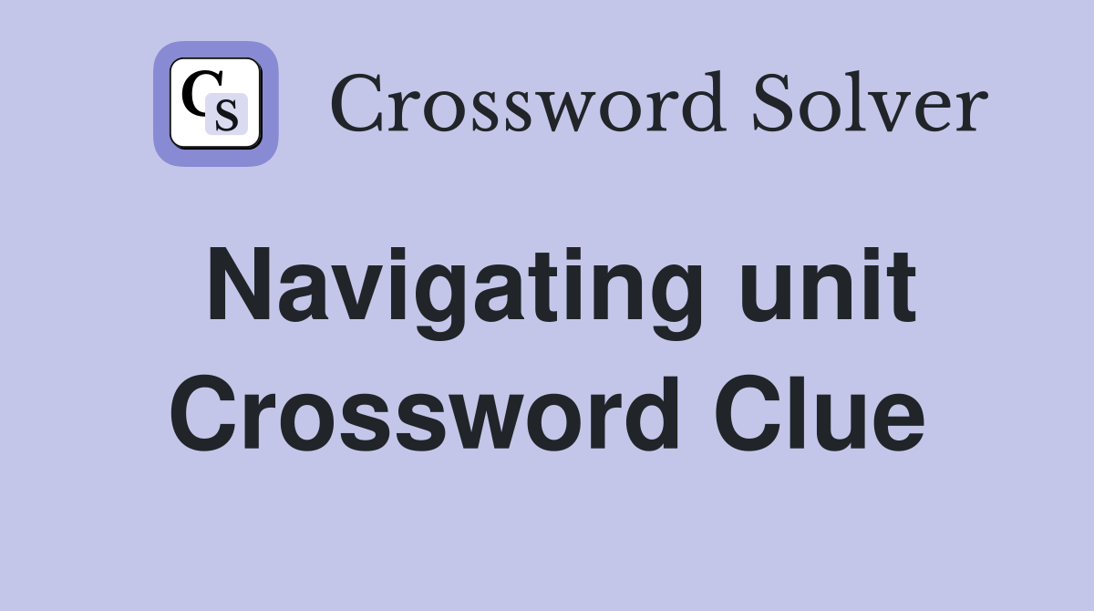 Navigating unit Crossword Clue