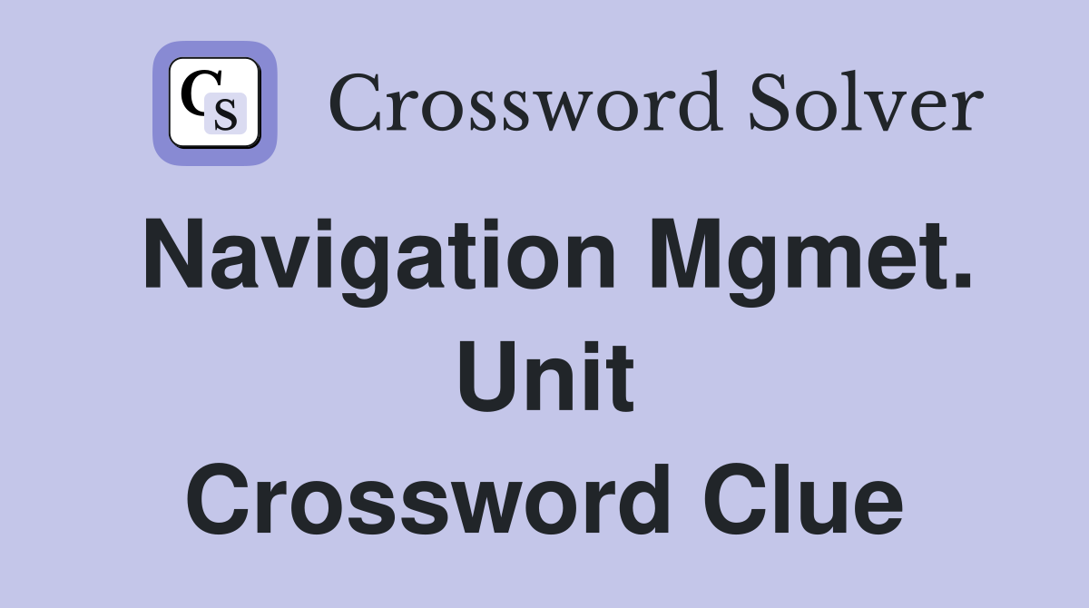 Navigation Mgmet. Unit Crossword Clue