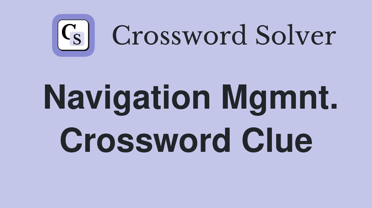 Navigation Mgmnt. Crossword Clue