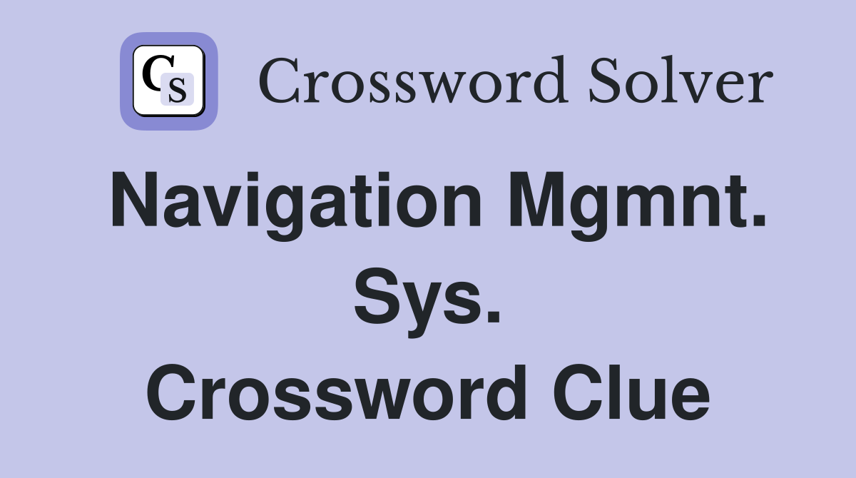 Navigation Mgmnt. Sys. Crossword Clue