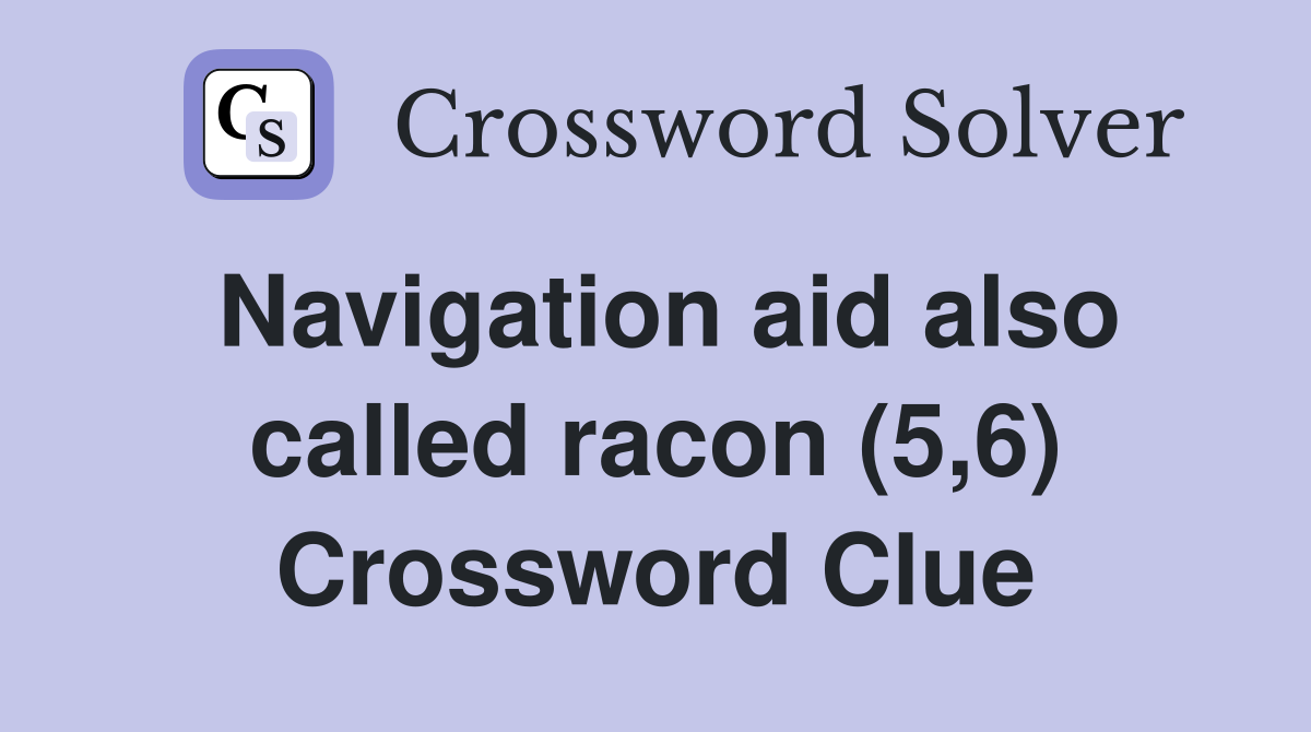 Navigation aid also called racon (5,6) Crossword Clue