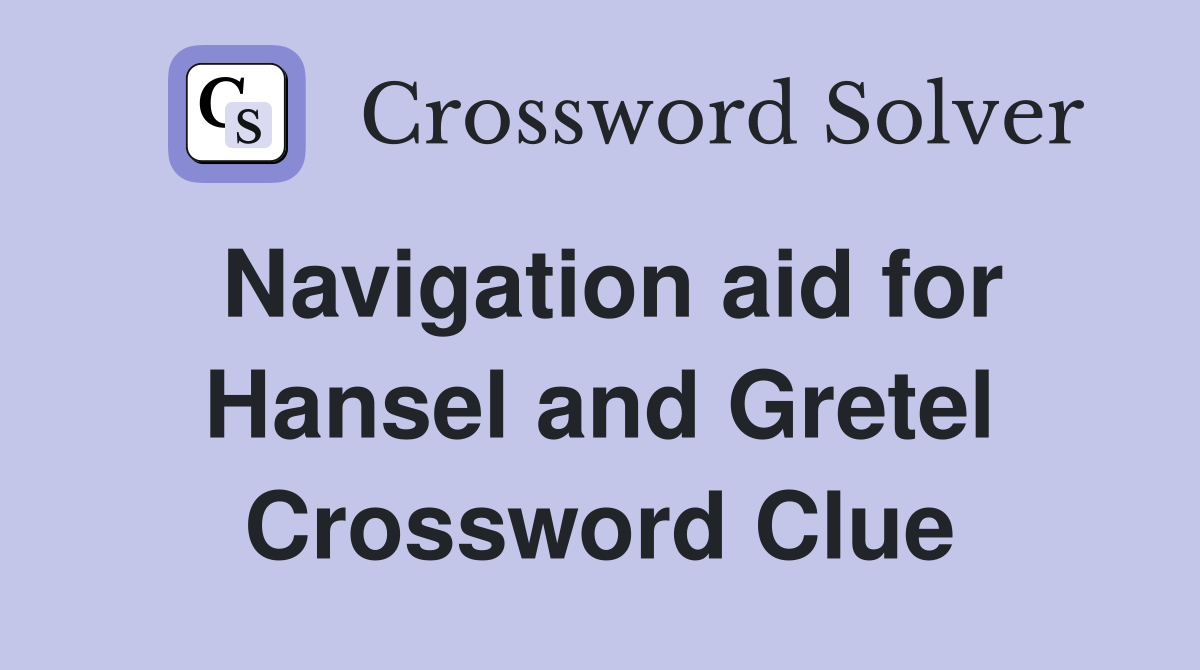 Navigation aid for Hansel and Gretel Crossword Clue