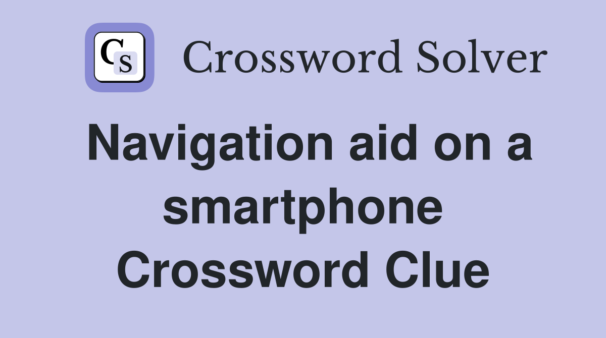Navigation aid on a smartphone Crossword Clue