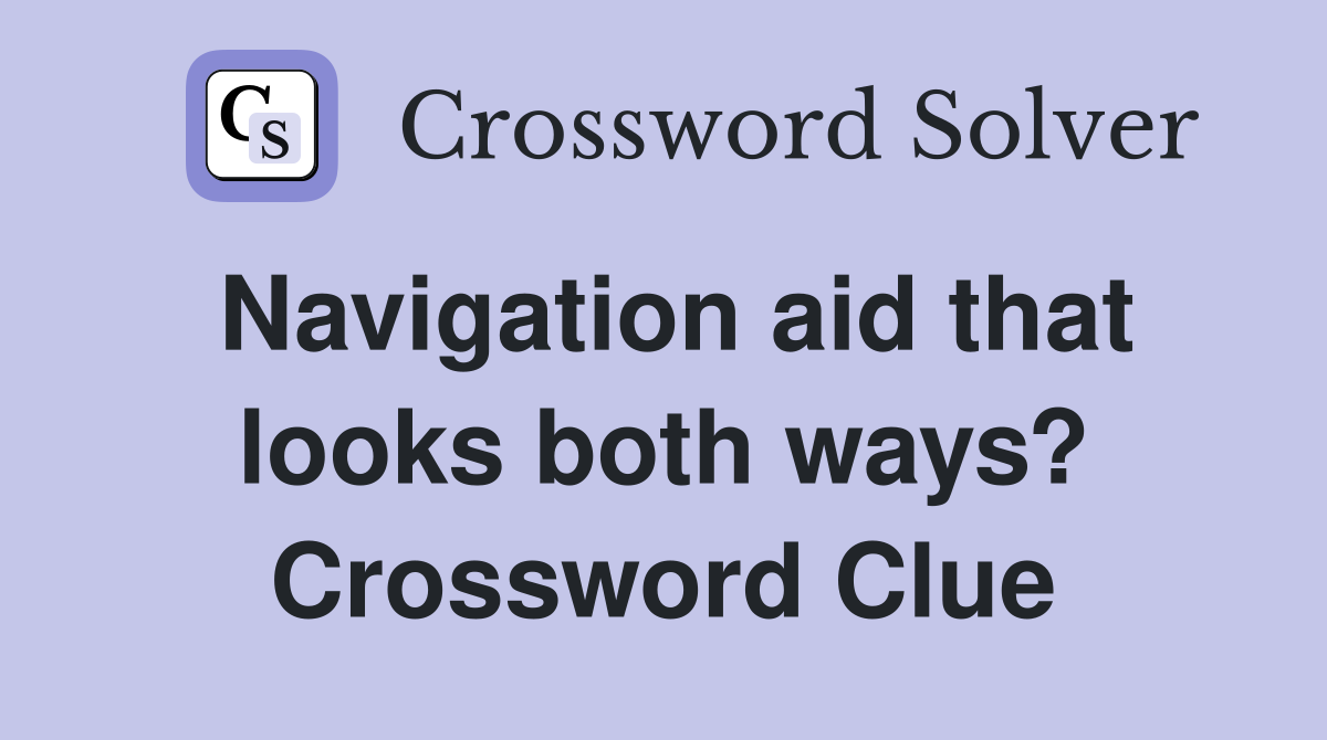 Navigation aid that looks both ways? Crossword Clue
