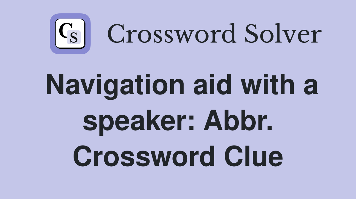 Navigation aid with a speaker: Abbr. Crossword Clue