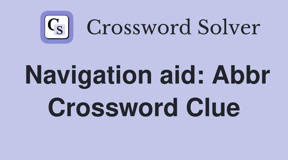 Navigation aid: Abbr Crossword Clue
