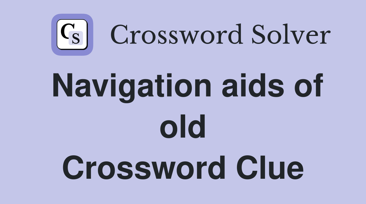 Navigation aids of old Crossword Clue