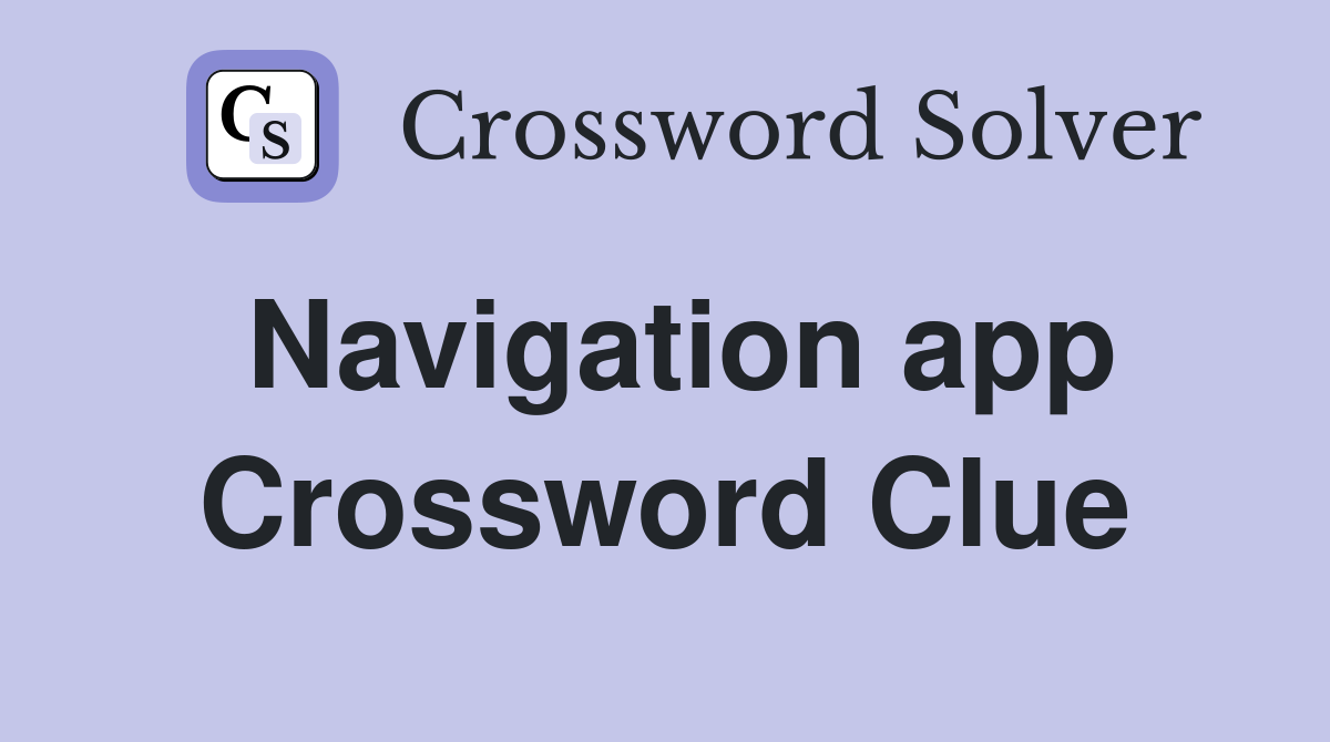 Navigation app Crossword Clue