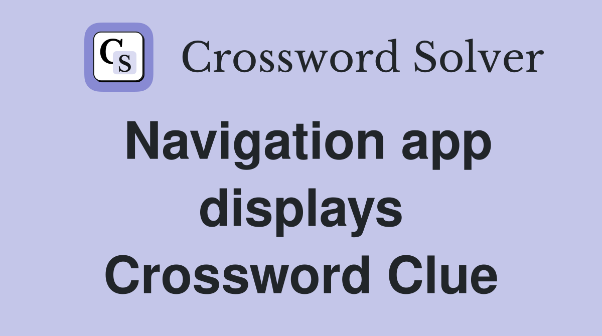 Navigation app displays Crossword Clue