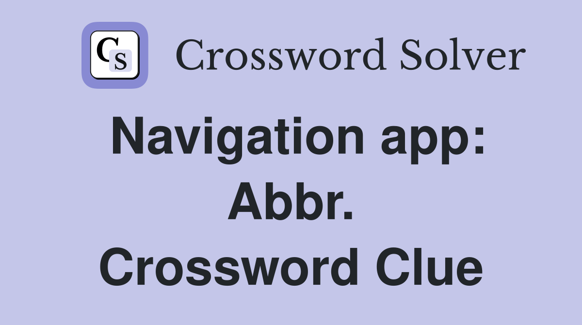 Navigation app: Abbr. Crossword Clue