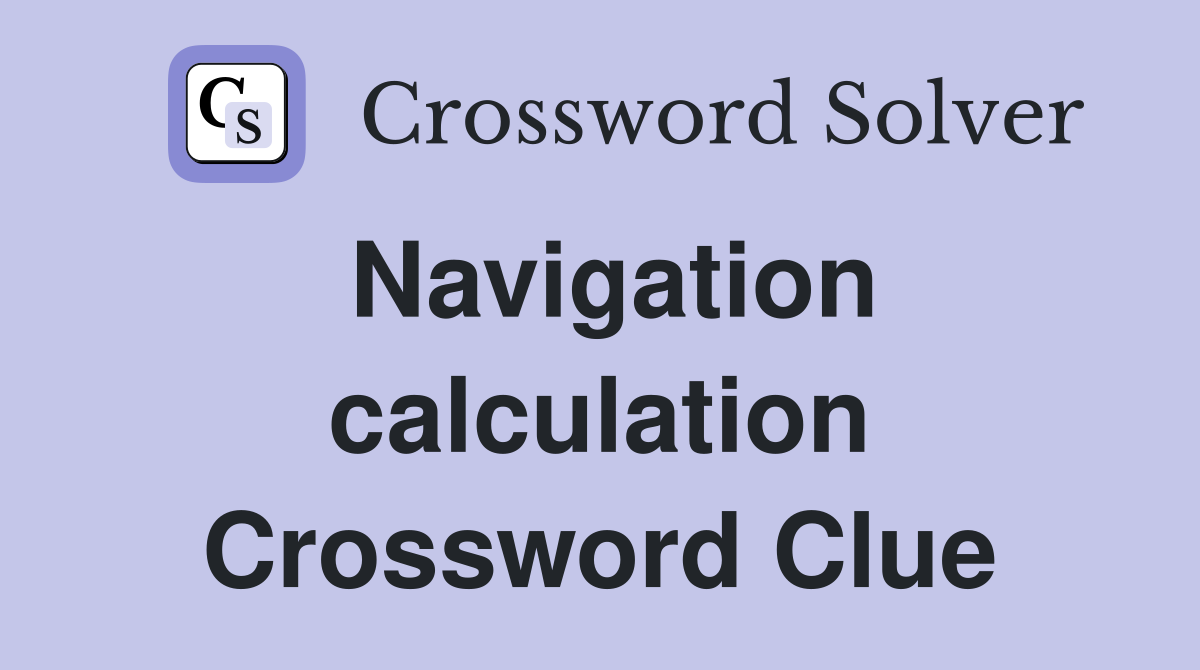 Navigation calculation Crossword Clue