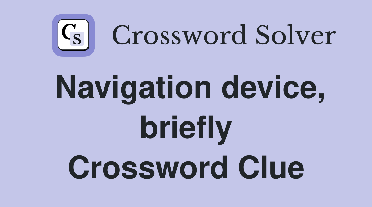 Navigation device, briefly Crossword Clue