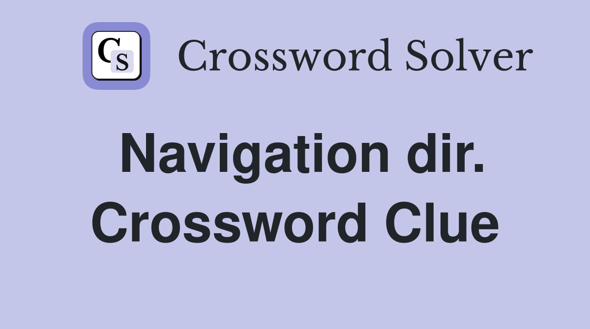Navigation dir. Crossword Clue