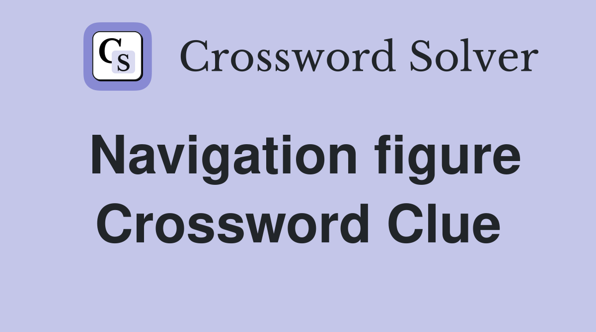Navigation figure Crossword Clue
